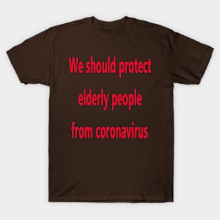 Protect elderly people from coronavirus. T-Shirt